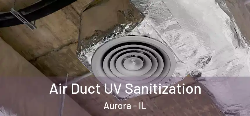  Air Duct UV Sanitization Aurora - IL