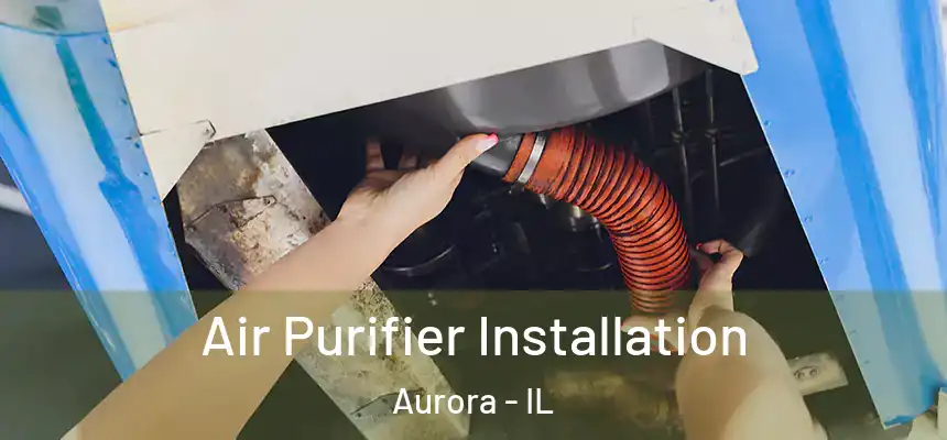 Air Purifier Installation Aurora - IL
