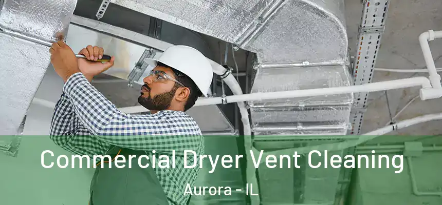 Commercial Dryer Vent Cleaning Aurora - IL
