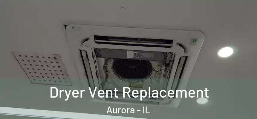 Dryer Vent Replacement Aurora - IL