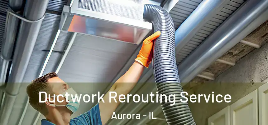  Ductwork Rerouting Service Aurora - IL