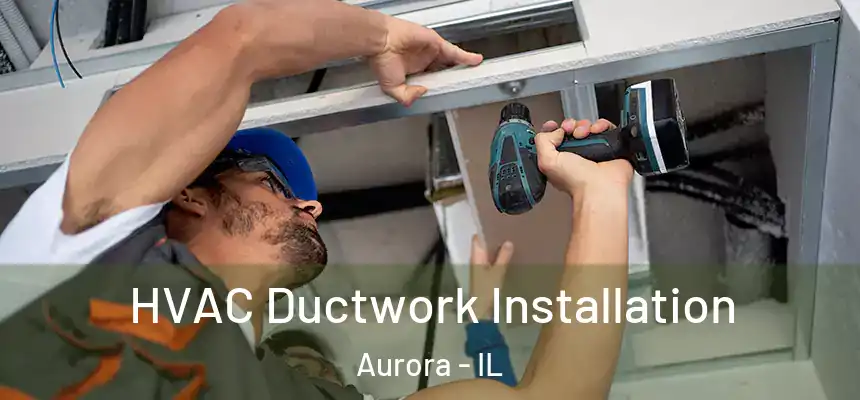  HVAC Ductwork Installation Aurora - IL