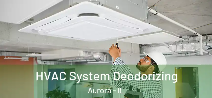 HVAC System Deodorizing Aurora - IL