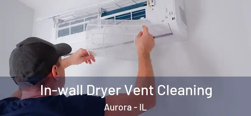 In-wall Dryer Vent Cleaning Aurora - IL