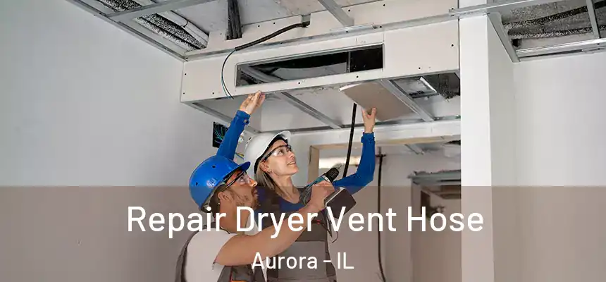 Repair Dryer Vent Hose Aurora - IL