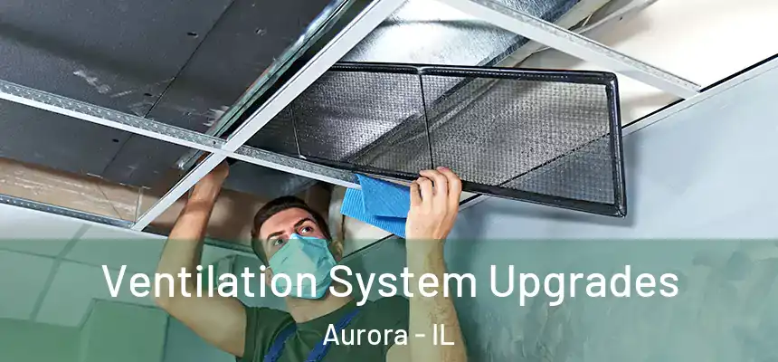 Ventilation System Upgrades Aurora - IL